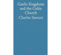 Gaelic Kingdoms and the Celtic Church: St. Columba, monasteries, and the shaping of faith and culture in early Scotland