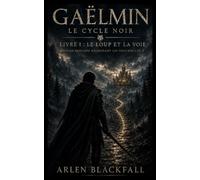 Gaëlmin - Le Cycle Noir: Livre I : Le Loup et la Voie (Chroniques de Gaëlmin)