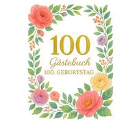 Gästebuch 100. Geburtstag - florales Erinnerungsbuch mit Fragen, Platz für Fotos & persönlichen Worten: A4 Hardcover Geschenkidee für Oma, Opa, Eltern: Ideales Geschenk für Mann oder Frau