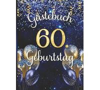 Gästebuch 60. Geburtstag: Erinnerungsbuch für Sechzigjährige. Design in Gold und Blau mit Ballons.