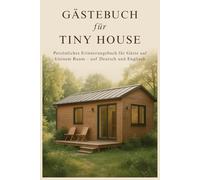 Gästebuch für Tiny House: Persönliches Erinnerungsbuch für Gäste auf kleinem Raum - auf Deutsch und Englisch