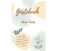 Gästebuch Meine Taufe: Ein liebevolles Erinnerungsalbum mit Platz für Wünsche, Fotos und Gedanken zur Taufe