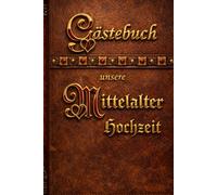 Gästebuch unsere Mittelalter Hochzeit - Romantisches & mystisches Hochzeitsgästebuch im Ritter & Burg Design: Perfekt für Mittelalter-Hochzeiten, ... Erinnerungsbuch für Gäste, Wünsche & Sprüche
