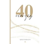Gästebuch zum 40. Geburtstag: Zum Ausfüllen mit Fragen, Platz für Erinnerungen, Geschichten und Wünsche - Das perfekte Andenken für den runden Geburtstag