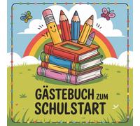 Gästebuch zum Schulstart: Mein erstes Schuljahr - Erinnerungsalbum für Jungen und Mädchen