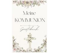 Gästebuch zur Kommunion - Wünsche und Erinnerungen zur Erstkommunion: Kommunion Gästebuch mit Fragen zum Ausfüllen und Platz für Fotos & persönliche Erinnerungen