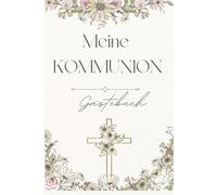 Gästebuch zur Kommunion - Wünsche und Erinnerungen zur Erstkommunion: Kommunion Gästebuch mit Fragen zum Ausfüllen und Platz für Fotos & persönliche Erinnerungen