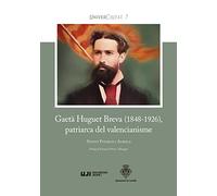 Gaetà Huguet Breva (1848-1926), patriarca del valencianisme: 7 (UNIVERCIUTAT)