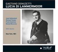 Gaetano Donizetti: Lucia Di Lammermoor [New York -- December 9, 1961: Joan Sutherland, Richard Tucker, Frank Guarrera, Nicola Moscona, Robert Nagy, Charles Anthony, Thelma Votipka; Silvio Varviso]