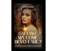 Gaetano … Ma come devo fare per smettere di perdermi?: La tua anima sa già la strada, ma tu continui a chiedere indicazioni. Ogni alba è un nuovo inizio, ma tu continui a guardare il tramonto