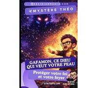 GAFAMON, ce dieu qui veut votre peau: Protéger votre foi et votre foyer