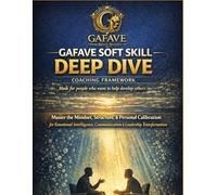 GAFAVE SOFT SKILL DEEP DIVE COACHING FRAMEWORK: Made for people who want to help develop others