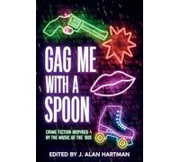 Gag Me With a Spoon: Crime Fiction Inspired by the Music of the '80s: 4
