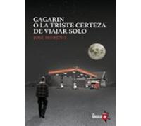 Gagarin O La Triste Certeza De Viajar Solo