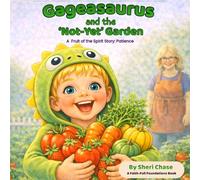 Gageasaurus and the 'Not-Yet' Garden: A Fruit of the Spirit Story: Patience (Gageasaurus Fruit of the Spirit Adventures)