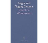 Gages and Gaging Systems: Design, construction, and shop use of precision measuring tools and methods
