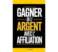 Gagner de l’Argent avec l’Affiliation: Les 7 Clés qui m’ont Aidé à Générer des Revenus en Ligne Sans Créer de Produit | Livre sur le Marketing ... Revenus Passifs | Réussir avec l’Affiliation