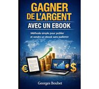 Gagner de l’argent avec un ebook: Méthode simple pour publier et vendre un ebook sans audience