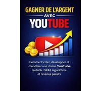 Gagner de l'argent avec YouTube: SEO, algorithme et revenus passifs