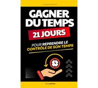 Gagner du Temps: 21 Jours pour Reprendre le Contrôle de son Temps et Simplifier son Quotidien | Ce Livre Vous Fera Gagner du Temps | Gestion du Temps ... Gestion du Temps | Savoir Gérer son Temps