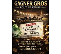 Gagner Gros Tout le Temps: Passez à la caisse presque tous les jours et soyez prêt pour le gros coup (Méthodes Paris Hippiques)