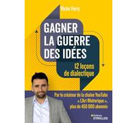Gagner la guerre des idées : 12 leçons de dialectique