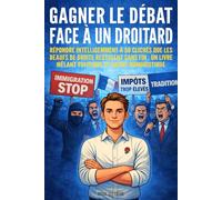 GAGNER LE DÉBAT FACE À UN DROITARD: Répondre intelligemment à 50 clichés que les beaufs de droite recyclent sans fin : un livre mêlant politique et satire humoristique