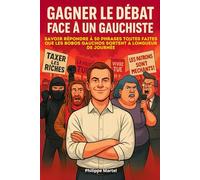 GAGNER LE DÉBAT FACE À UN GAUCHISTE - Savoir répondre à 50 phrases toutes faites que les bobo gauchos sortent à longueur de journée: un livre mêlant politique et humour satirique