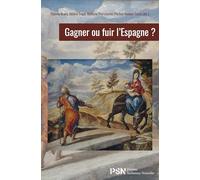Gagner ou fuir l'Espagne: Ecritures transfuges, écritures refuges au Siècle d’or