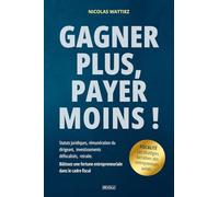 Gagner plus, payer moins ! Les stratégies lucratives des entrepreneurs avisés: Statuts juridiques, rémunération du dirigeant, investissements ... entrepreneuriale dans le cadre fiscal)