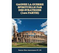 GAGNEZ LA GUERRE SPIRITUELLE PAR DES STRATEGIES (1ere PARTIE)