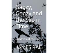 Gagzy, Gogzy and the Slip in Time: Shadows of the Gone (The Escapades of Gagzy and Gogzy)