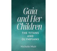 Gaia and Her Children: The Titans and Olympians