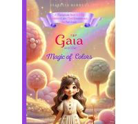 Gaïa and the Magic of Colors: A Therapeutic Story to Help Children Calm Their Emotions and Feel Safe Inside