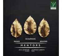 GAIA GAIBAZZI / CLARISSA CARAFA - MAX REGER, ROBERT SCHUMANN, JOHANNES BRAHMS: MENTORS
