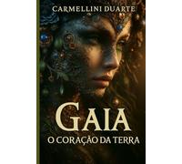 Gaia O Coração da Terra (Mitologias do Mundo: As Histórias que Moldaram a Humanidade)