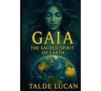 Gaia: The Sacred Spirit of Earth