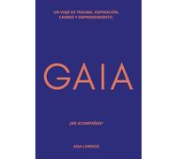 GAIA: UN VIAJE DE TRAUMA, SUPERACIÓN, CAMBIO Y EMPRENDIMIENTO. ¿ME ACOMPAÑAS?