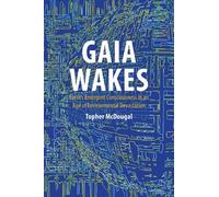 Gaia Wakes: Earth’s Emergent Consciousness in an Age of Environmental Devastation