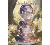 Gaia's Gifts: A Crystal Guide for Young Explorers (New Earth Guardians)