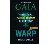 GAIAWARP: United Nations Agenda 21/2030 Global Governance Blueprint and Hidden Agenda: The EXPOSE SERIES: Chapter 3. Exposing Global Governance, ESG ... the Fight for Sovereignty (THE EXPOSÉ SERIES)