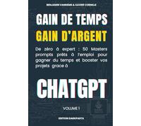 Gain de temps,Gain d’argent,CHATGPT: De zéro à expert : 50 masters prompts prêts à l’emploi pour gagner du temps et booster vos projets grace à