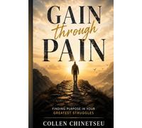 GAIN THROUGH PAIN: FINDING PURPOSE IN YOUR GREATEST STRUGGLE