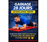 Gainage 28 Jours - Challenge Abdos: Programme simple à faire à la maison pour un ventre plat, des abdos forts et un dos solide