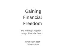 Gaining Financial Freedom: and making it happen using a Financial Coach