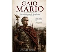 Gaio Mario: Il condottiero della repubblica e i suoi muli: 9 (i grandi condottieri della storia antica)