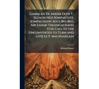 Gairm an De Mhoir Do'n T-Sluagh Neo-Iompaichte, Iompachadh Agus Bhi Beo, Air Eadar-Theangachadh O [A Call to the Unconverted to Turn and Live] Le P. Macpharlain