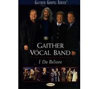 Gaither Vocal Band: I Do Believe by Mark Lowry
