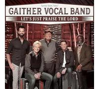 Gaither Vocal Band - Let's Just Praise The Lord