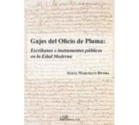 Gajes del oficio de pluma: escribanos e instrumentos públicos en la Edad Moderna